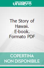 The Story of Hawaii. E-book. Formato PDF ebook