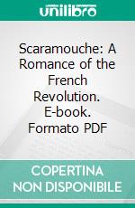 Scaramouche: A Romance of the French Revolution. E-book. Formato PDF ebook