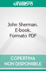 John Sherman. E-book. Formato PDF ebook di Theodore E. Burton