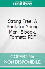 Strong Free: A Book for Young Men. E-book. Formato PDF ebook