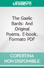 The Gaelic Bards: And Original Poems. E-book. Formato PDF ebook di Thomas Pattison