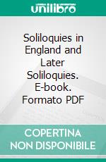 Soliloquies in England and Later Soliloquies. E-book. Formato PDF ebook