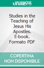 Studies in the Teaching of Jesus His Apostles. E-book. Formato PDF ebook di Edward I. Bosworth