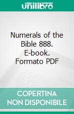 Numerals of the Bible 888. E-book. Formato PDF ebook di James An