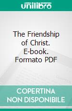 The Friendship of Christ. E-book. Formato PDF ebook