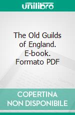 The Old Guilds of England. E-book. Formato PDF ebook di Frederick Armitage