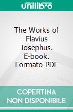 The Works of Flavius Josephus. E-book. Formato PDF