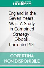 England in the Seven Years' War: A Study in Combined Strategy. E-book. Formato PDF ebook di Julian S. Corbett