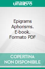 Epigrams Aphorisms. E-book. Formato PDF ebook