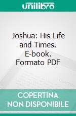 Joshua: His Life and Times. E-book. Formato PDF ebook