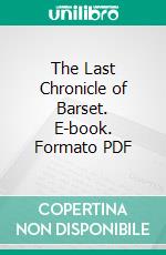 The Last Chronicle of Barset. E-book. Formato PDF ebook