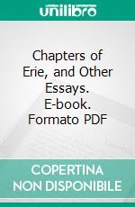 Chapters of Erie, and Other Essays. E-book. Formato PDF ebook