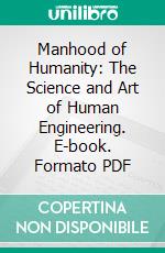 Manhood of Humanity: The Science and Art of Human Engineering. E-book. Formato PDF ebook