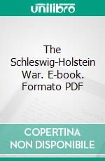 The Schleswig-Holstein War. E-book. Formato PDF ebook di Edward Dicey