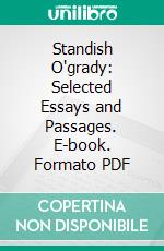 Standish O'grady: Selected Essays and Passages. E-book. Formato PDF ebook