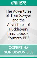 The Adventures of Tom Sawyer and the Adventures of Huckleberry Finn. E-book. Formato PDF ebook