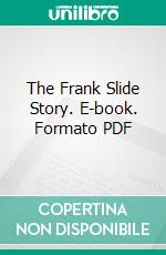 The Frank Slide Story. E-book. Formato PDF ebook di Frank W. Anderson