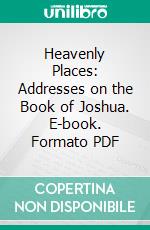 Heavenly Places: Addresses on the Book of Joshua. E-book. Formato PDF ebook di Stevenson A. Blackwood