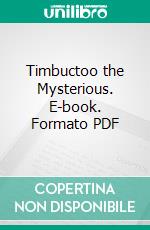 Timbuctoo the Mysterious. E-book. Formato PDF ebook di Felix Dubois