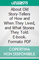 About Old Story-Tellers of How and When They Lived, and What Stories They Told. E-book. Formato PDF ebook di Donald G. Mitchell