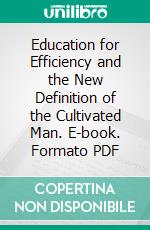 Education for Efficiency and the New Definition of the Cultivated Man. E-book. Formato PDF ebook