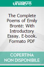 The Complete Poems of Emily Brontë: With Introductory Essay. E-book. Formato PDF ebook