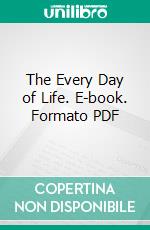 The Every Day of Life. E-book. Formato PDF ebook