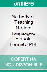 Methods of Teaching Modern Languages. E-book. Formato PDF ebook