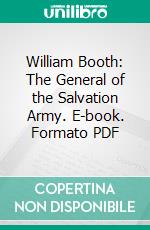 William Booth: The General of the Salvation Army. E-book. Formato PDF ebook di Booth Tucker