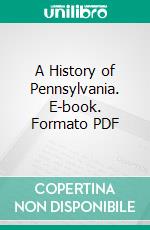 A History of Pennsylvania. E-book. Formato PDF ebook di Lewis Slifer Shimmell