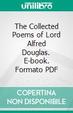 The Collected Poems of Lord Alfred Douglas. E-book. Formato PDF ebook