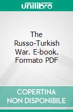 The Russo-Turkish War. E-book. Formato PDF ebook