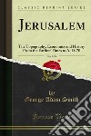 Jerusalem: The Topography, Economics and History From the Earliest Times to A. D. 70. E-book. Formato PDF ebook