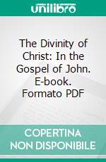 The Divinity of Christ: In the Gospel of John. E-book. Formato PDF ebook di A. T. Robertson