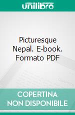 Picturesque Nepal. E-book. Formato PDF ebook di Percy Brown