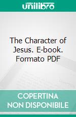 The Character of Jesus. E-book. Formato PDF ebook