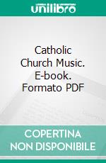 Catholic Church Music. E-book. Formato PDF ebook di Richard Runciman Terry