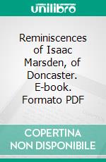 Reminiscences of Isaac Marsden, of Doncaster. E-book. Formato PDF ebook di John Taylor