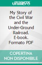 My Story of the Civil War and the Under-Ground Railroad. E-book. Formato PDF ebook di Marvin Benjamin Butler