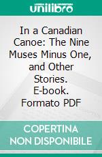 In a Canadian Canoe: The Nine Muses Minus One, and Other Stories. E-book. Formato PDF ebook