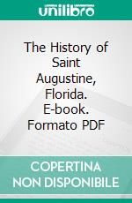 The History of Saint Augustine, Florida. E-book. Formato PDF ebook di William W. Dewhurst