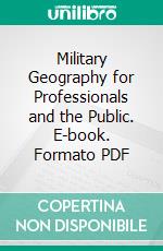 Military Geography for Professionals and the Public. E-book. Formato PDF ebook