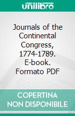 Journals of the Continental Congress, 1774-1789. E-book. Formato PDF ebook di United States