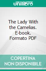 The Lady With the Camelias. E-book. Formato PDF ebook di Alexandre Dumas