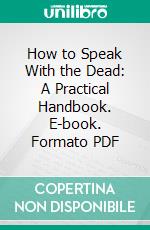 How to Speak With the Dead: A Practical Handbook. E-book. Formato PDF