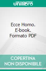 Ecce Homo. E-book. Formato PDF ebook di Friedrich Wilhelm Nietzsche