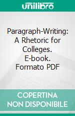 Paragraph-Writing: A Rhetoric for Colleges. E-book. Formato PDF