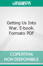 Getting Us Into War. E-book. Formato PDF ebook