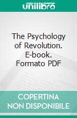 The Psychology of Revolution. E-book. Formato PDF ebook di Gustave Le Bon