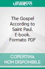 The Gospel According to Saint Paul. E-book. Formato PDF ebook di William Porcher Dubose